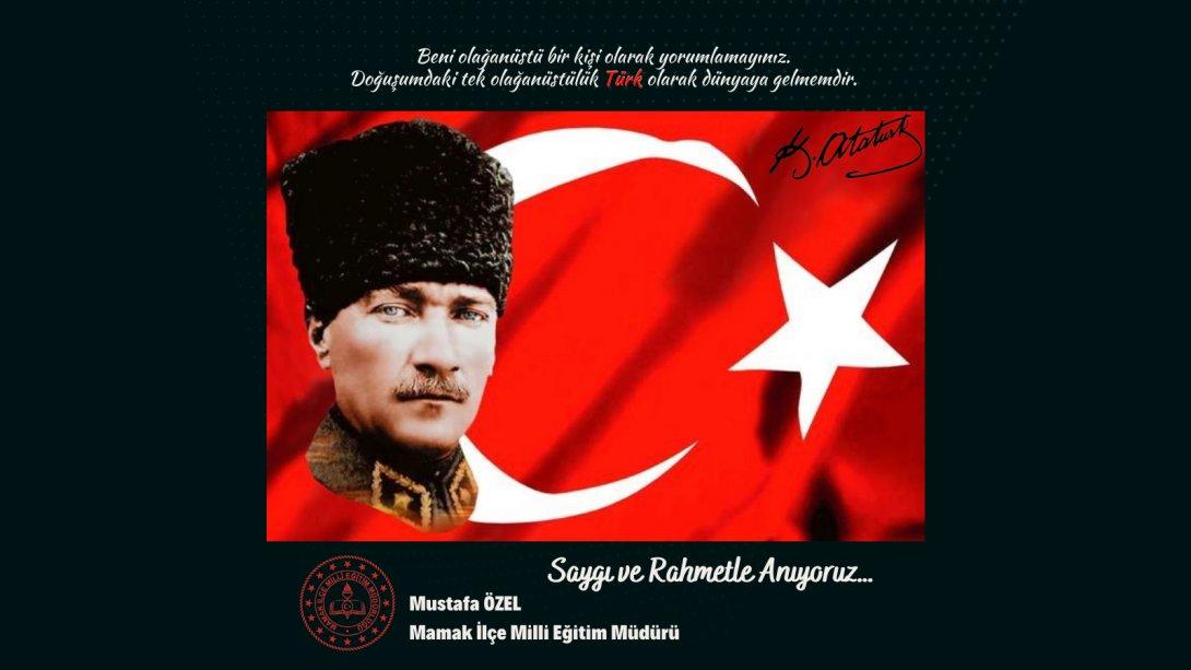 İlçe Milli Eğitim Müdürümüz Sayın Mustafa ÖZEL'in Atatürk'ün 83. Ölüm Yıldönümü Mesajı