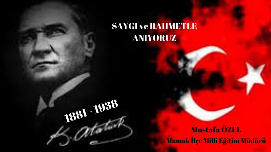 İlçe Milli Eğitim Müdürümüz Sayın Mustafa ÖZEL'in Atatürk'ün 82. Ölüm Yıl Dönümü münasebetiyle yayımladığı mesaj.