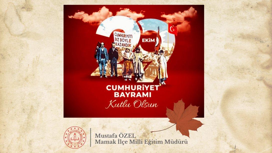 İlçe Milli Eğitim Müdürümüz Sayın Mustafa ÖZEL'in 29 Ekim Cumhuriyet Bayramı Mesajı...