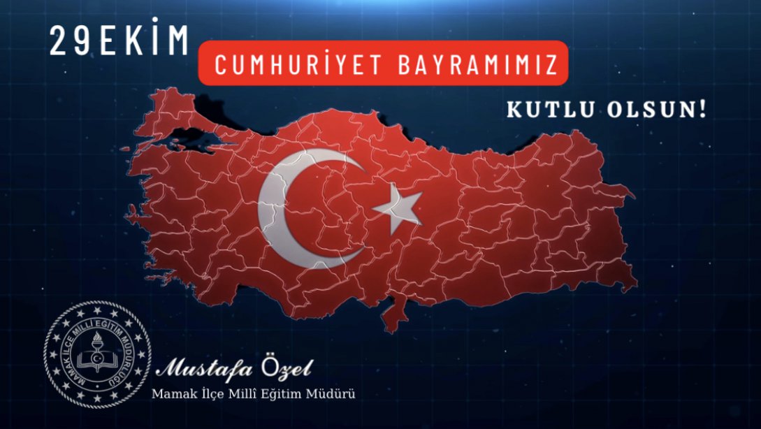 İlçe Millî Eğitim Müdürümüz Sn.Mustafa ÖZEL'in 29 Ekim Cumhuriyet Bayramı Mesajı...