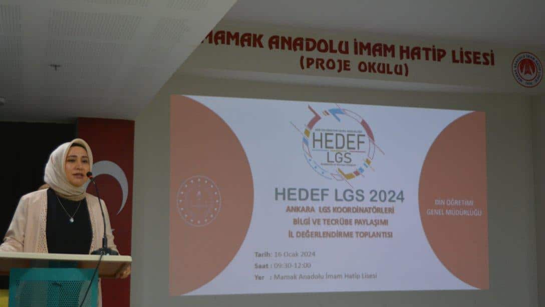 Din Öğretimi Genel Müdürlüğü Ankara LGS Koordinatörleri Bilgi ve Tecrübe Paylaşımı İl Değerlendirme Toplantısı, Mamak Anadolu İmam Hatip Lisesinde Gerçekleştirildi