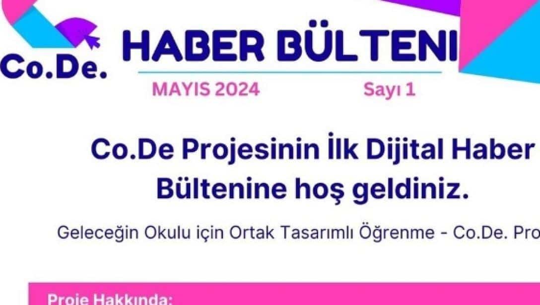 Mamak İlçe Milli Eğitim Müdürlüğümüzün de ortak olarak yer aldığı Co.De (Geleceğin okulu için birlikte öğrenme tasarımı) projesi kapsamında; İlk Haber Bültenimiz Yayınlandı.